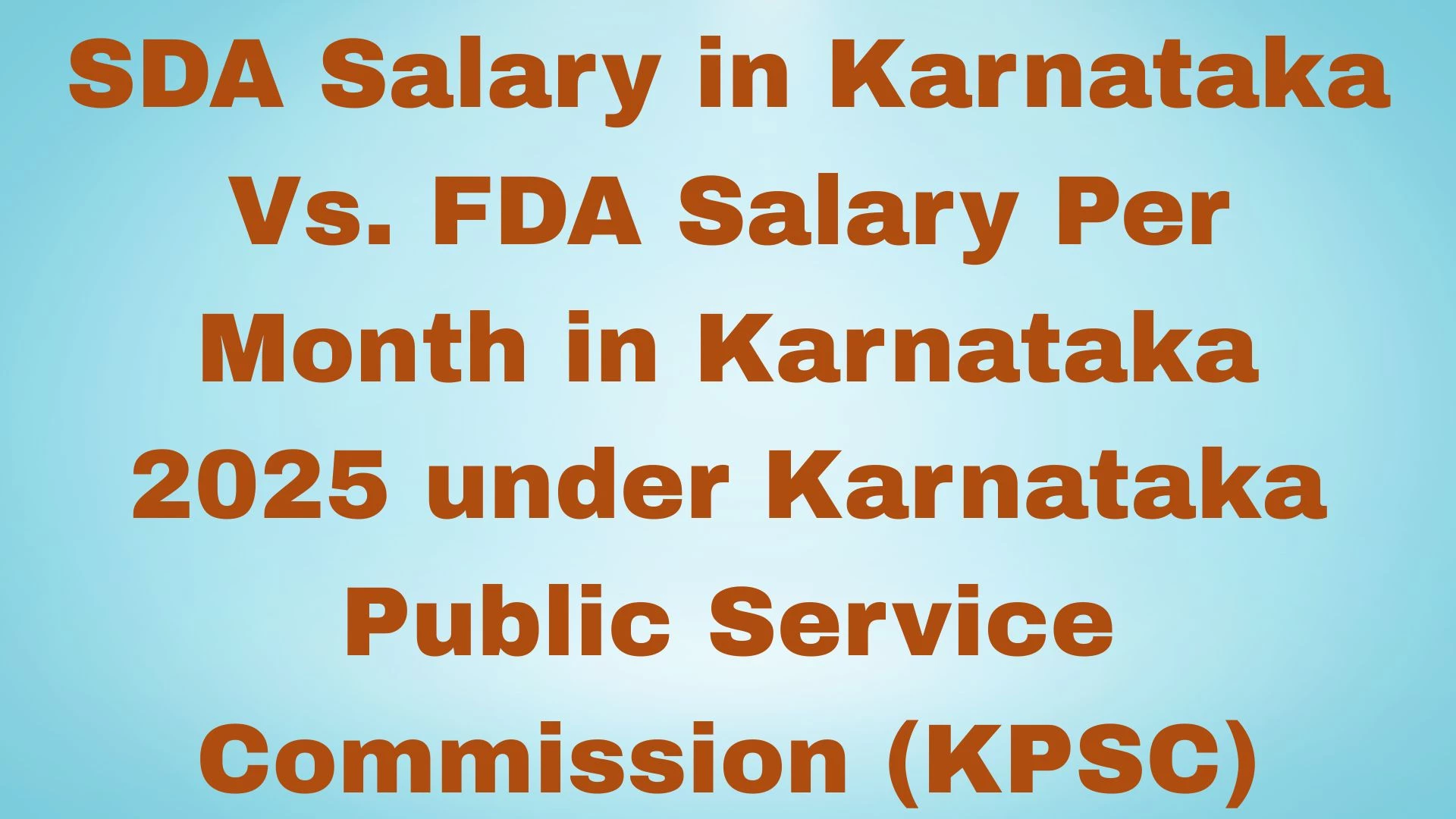 SDA Salary in Karnataka Vs. FDA Salary Per Month in Karnataka 2025 under Karnataka Public Service Commission (KPSC)